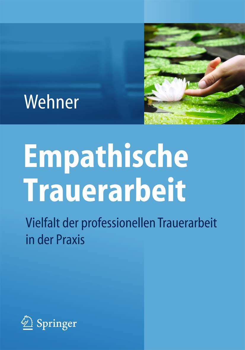 Empathische Trauerarbeit: Vielfalt der professionellen Trauerarbeit in der Praxis Medicine