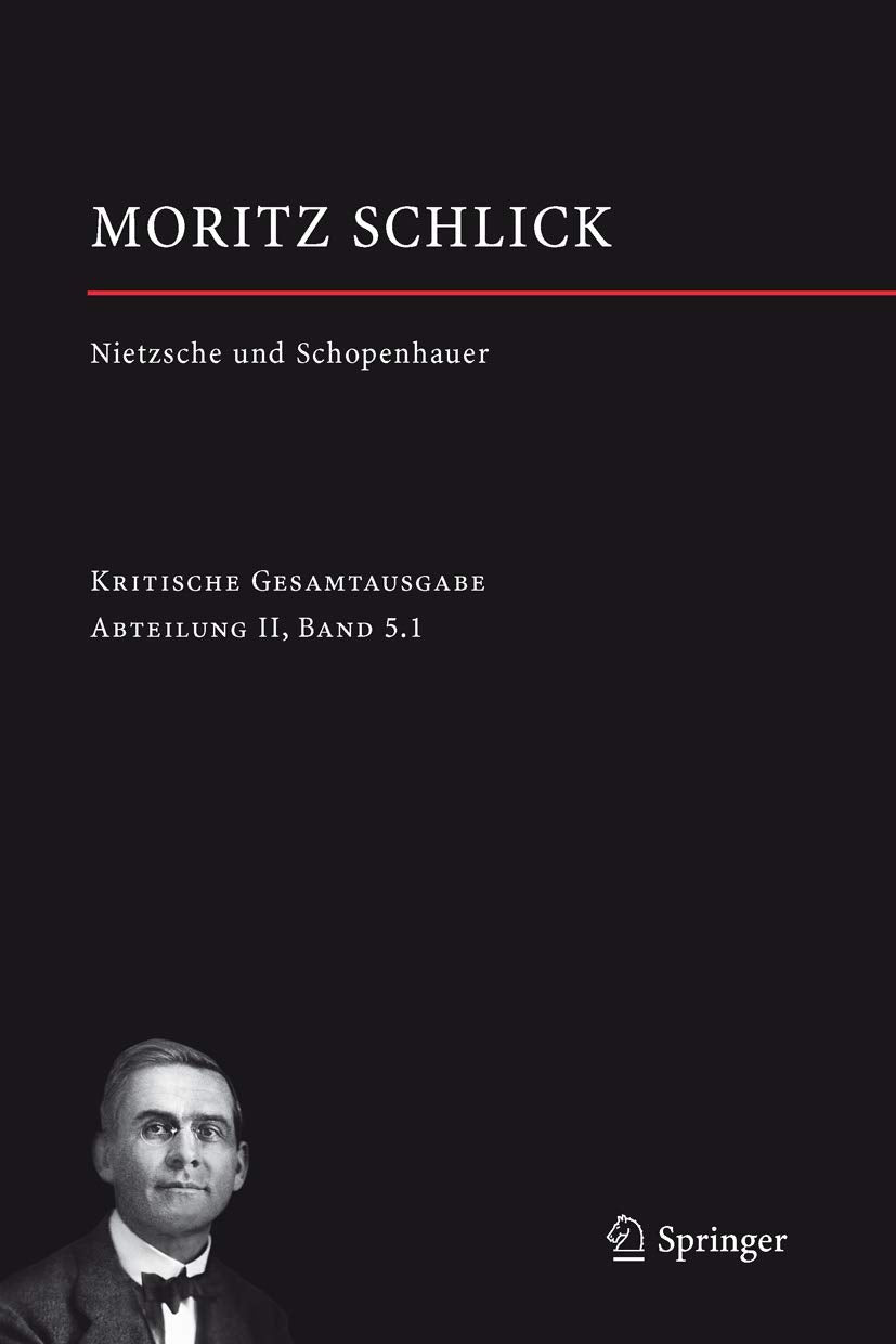 Nietzsche und Schopenhauer (Vorlesungen) (Moritz Schlick. Gesamtausgabe, 7, Band 7) Philosophy