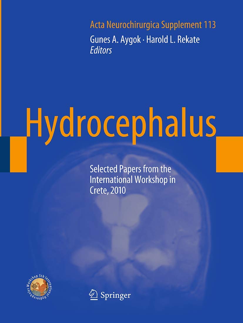 Hydrocephalus: Selected Papers from the International Workshop in Crete, 2010 (Acta Neurochirurgica Supplement, Band 113) Medicine