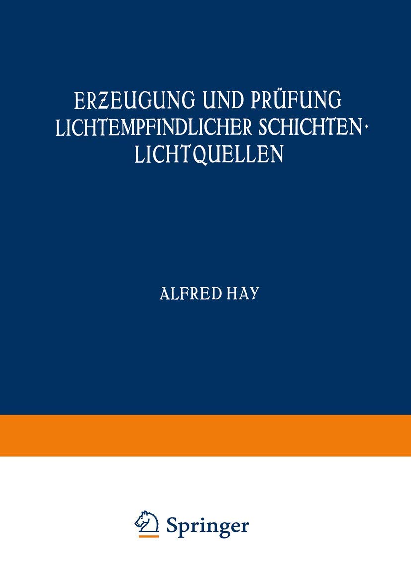 Erzeugung und Prüfung Lichtempfindlicher Schichten Lichtquellen (Handbuch der Physik) (German Edition) (Handbuch der Physik, 4, Band 4) Natural Sciences