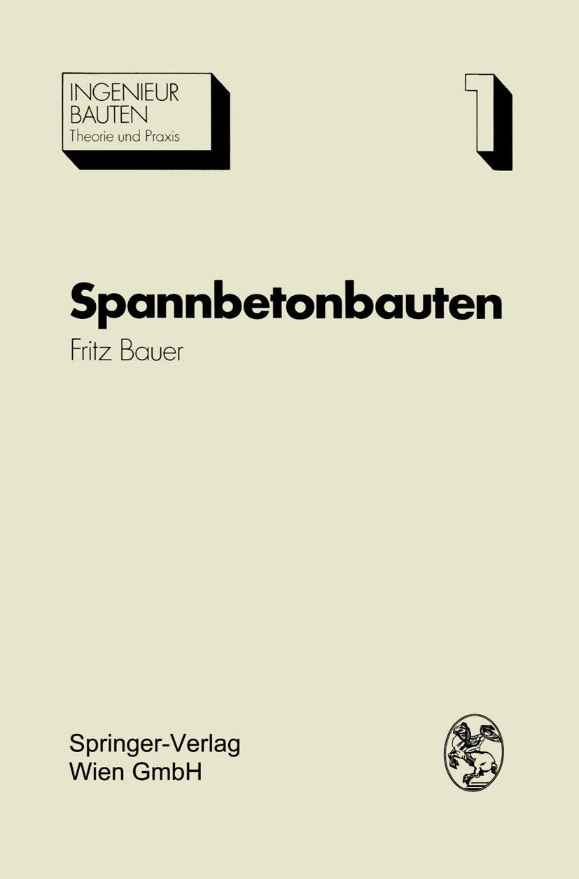 Spannbetonbauten: Konstruktion und Herstellung (Ingenieurbauten) (German Edition) (Ingenieurbauten, 1, Band 1) Media & Communication