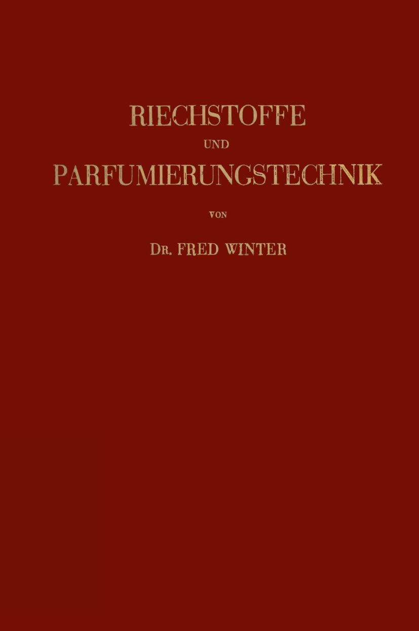 Riechstoffe und Parfumierungstechnik: "Genesis, Charakteristik und Chemie der Riechstoffe unter Besonderer Berücksichtigung Ihrer Praktischen Verwendung zur Herstellung Komplexer Riechstoff-Gemische" Natural Sciences