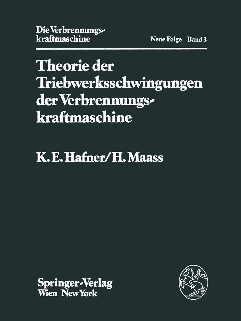 Theorie der Triebwerksschwingungen der Verbrennungskraftmaschine (Die Verbrennungskraftmaschine. Neue Folge, Band 3) Business & Technology