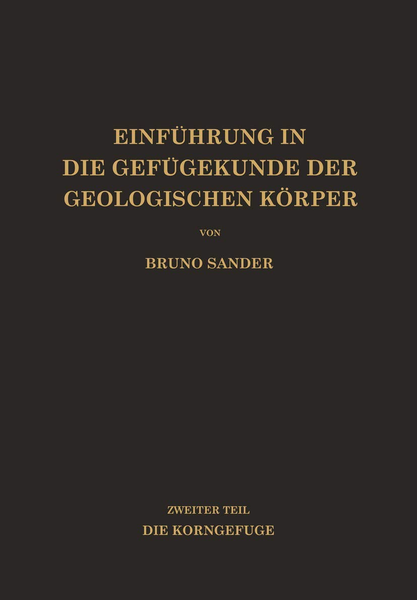 Einführung in die Gefügekunde der Geologischen Körper: Zweiter Teil Die Korngefüge Business & Technology