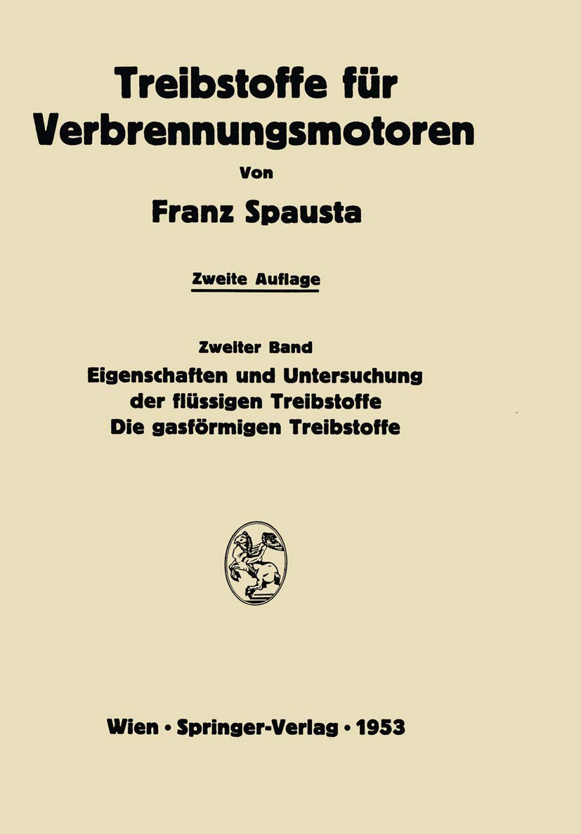 Treibstoffe für Verbrennungsmotoren: Zweiter Band Eigenschaften und Untersuchung der flüssigen Treibstoffe. Die gasförmigen Treibstoffe Media & Communication