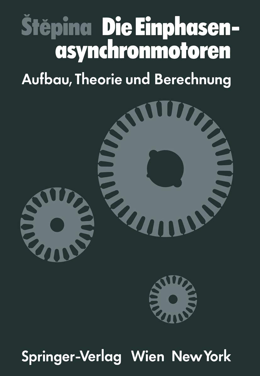 Die Einphasenasynchronmotoren: Aufbau, Theorie und Berechnung Business & Technology