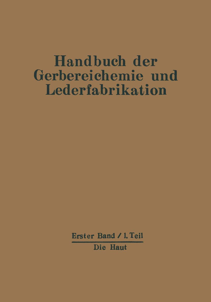 Die Haut: Erster Band - Erster Teil (Handbuch der Gerbereichemie und Lederfabrikation, 1/1) Medicine