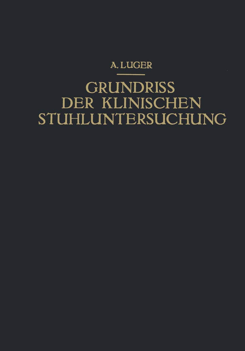 Grundriss der Klinischen Stuhluntersuchung: "Zusammenfassende Darstellung der Wichtigsten Makroskopischen, Mikroskopischen und Chemischen Untersuchungsmethoden und Ihrer Diagnostischen Bedeutung" Medicine