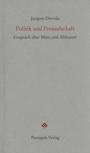Politik und Freundschaft: Gespräch über Marx und Althusser (Passagen Forum) Philosophy