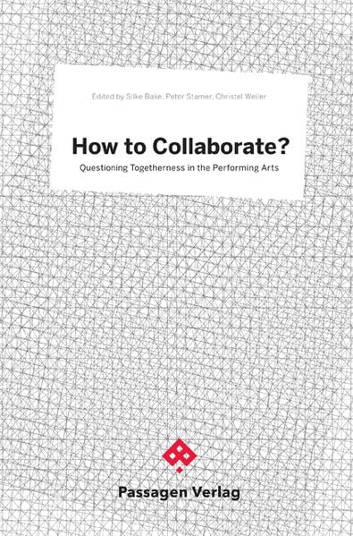 How to Collaborate?: Questioning Togetherness in the Performing Arts (Passagen Kunst) Film, Art & Culture