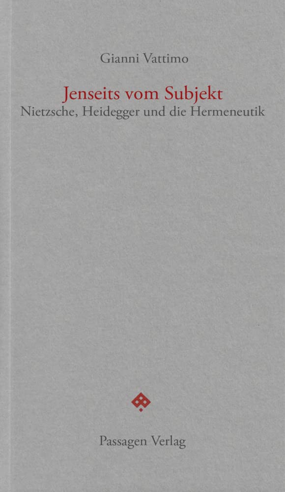 Jenseits vom Subjekt: Nietzsche, Heidegger und die Hermeneutik (Passagen forum) Philosophy