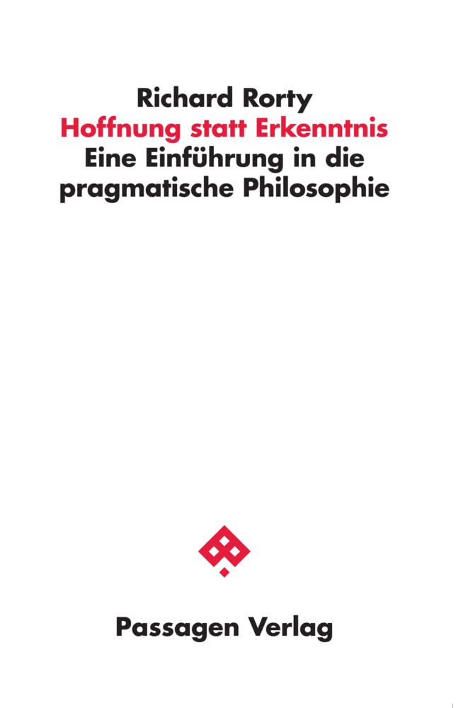 Hoffnung statt Erkenntnis: Eine Einführung in die pragmatische Philosophie (Passagen Philosophie) Philosophy