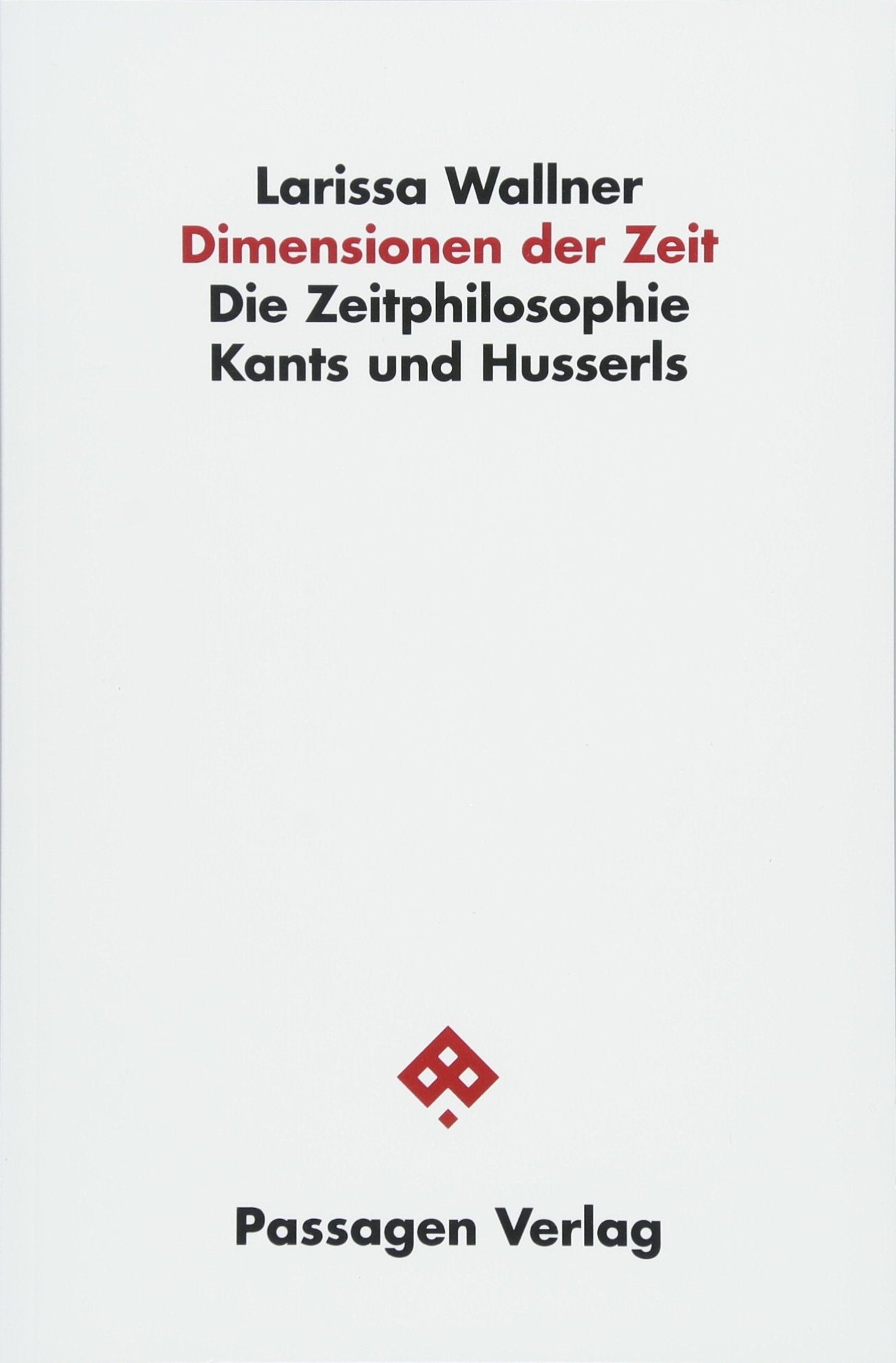 Dimensionen der Zeit: Die Zeitphilosophie Kants und Husserls (Passagen Philosophie) Philosophy