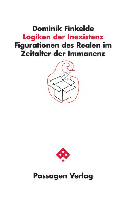 Logiken der Inexistenz: Figurationen des Realen im Zeitalter der Immanenz (Passagen Philosophie) Philosophy