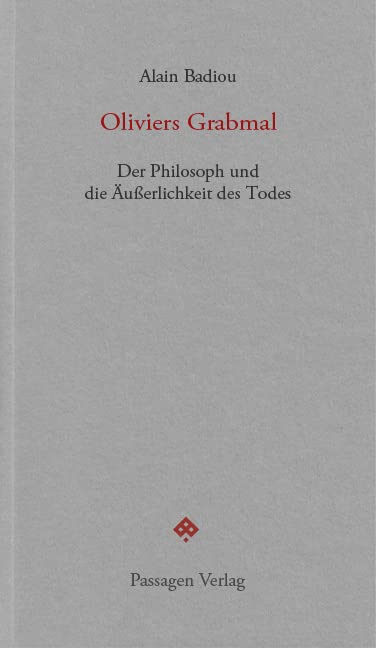Oliviers Grabmal: Der Philosoph und die Äußerlichkeit des Todes (Passagen forum) Art & Literature