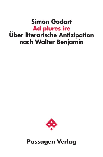 Ad plures ire: Über literarische Antizipation nach Walter Benjamin (Passagen Philosophie) Philosophy