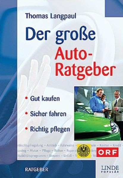 Der große Auto-Ratgeber: Gut kaufen - Sicher fahren - Richtig pflegen Business & Technology