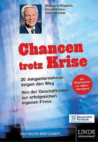Chancen trotz Krise. Die Mutmacher zur Selbstständigkeit. 20 Jungunternehmer zeigen den Weg: Von der Geschäftsidee zur erfolgreichen eigenen Firma. Memories