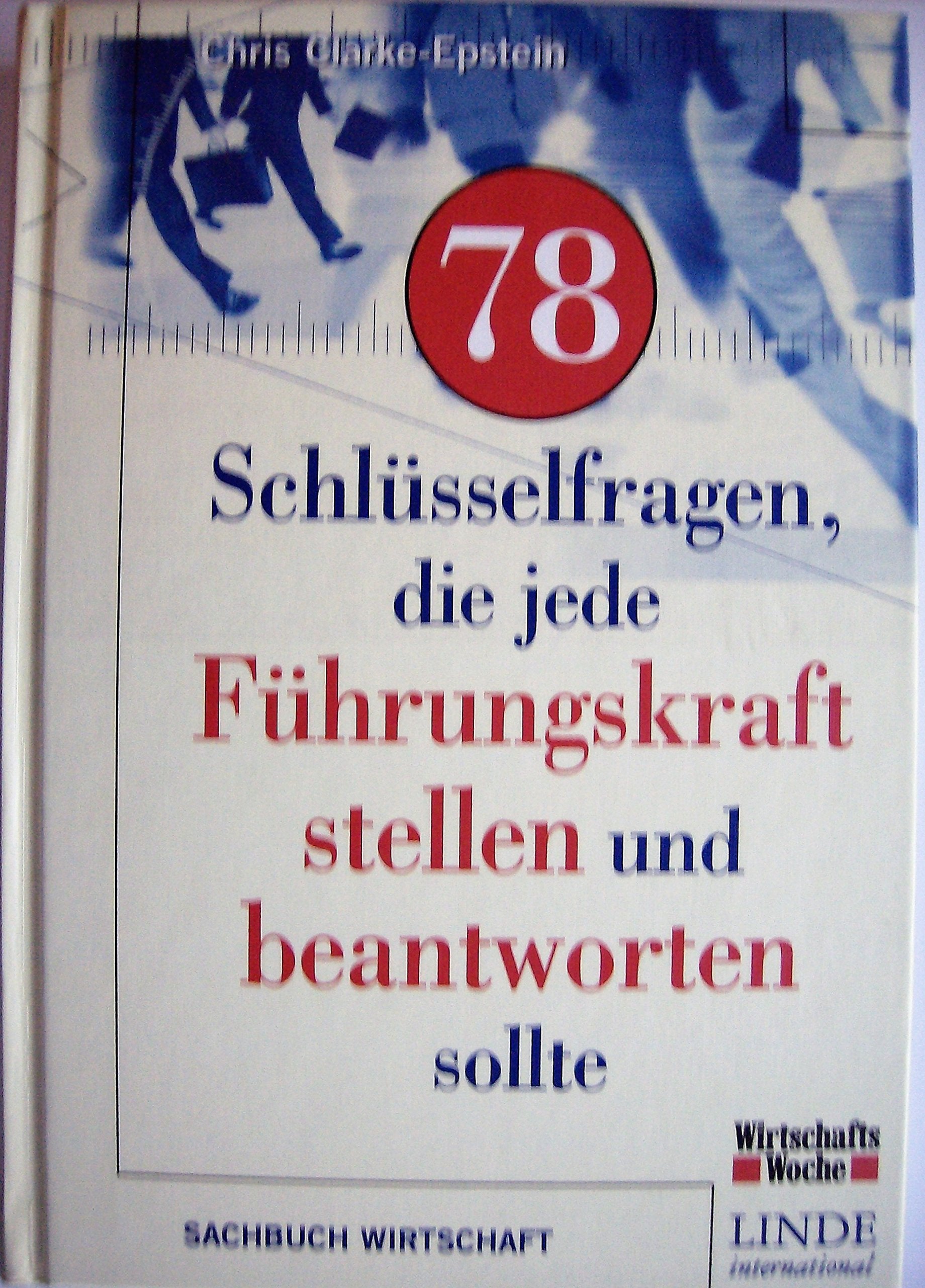 78 Schlüsselfragen die jede Führungskraft stellen und beantworten sollte: Aus dem Amerikanischen von Sabine Schilasky Business, Finance & Career