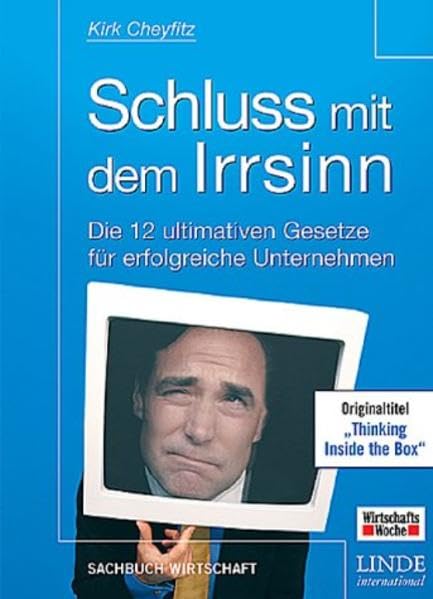 Schluss mit dem Irrsinn. Die 12 ultimativen Gesetze für erfolgreiche Unternehmen Business, Finance & Career