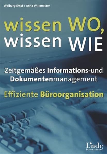 Wissen wo - wissen wie: Zeitgemässes Informations- und Dokumentationsmanagement. Effiziente Büroorganisation Business, Finance & Career
