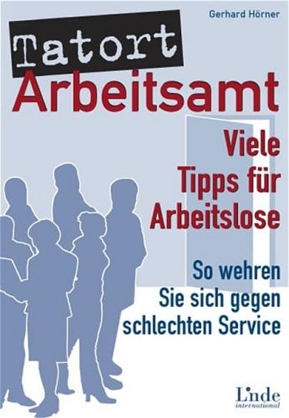 Tatort Arbeitsamt: Viele Tipps für Arbeitslose. So wehren Sie sich gegen schlechten Service Books