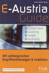 E-Austria Guide: E-Government. E-Learning. E-Health. E-Business. Mit umfangreichen Begriffserklärungen und Linklisten Business, Finance & Career