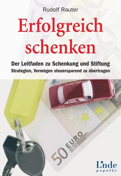 Erfolgreich schenken: Der Leitfaden zu Schenkung und Stiftung - Strategien, Vermögen steuersparend zu übertragen (Ausgabe Österreich) Law