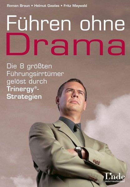 Führen ohne Drama. Die 8 größten Führungsirrtümer gelöst durch Trinergy-Strategien: Die 8 grössten Führungsirrtümer gelöst durch Trinergy-Strategien Law