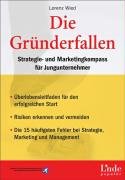 Die Gründerfallen. Der Strategie- und Marketingkompass für Jungunternehmer: Strategie- und Marketingkompass für Jungunternehmer. Überlebensleitfaden ... Praktische Tipps mit vielen Beispielen Business, Finance & Career