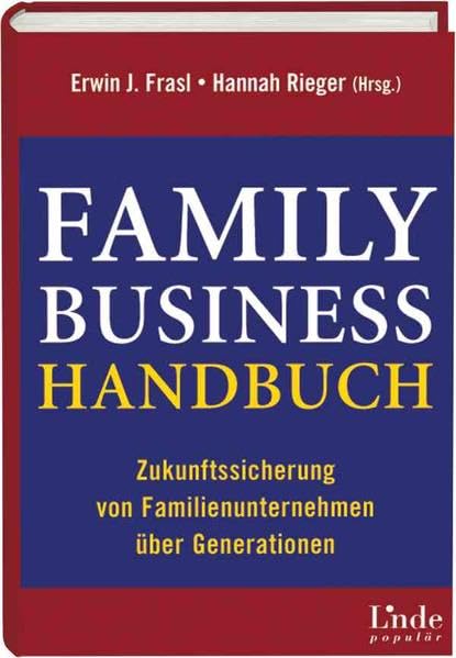 Family-Business-Handbuch. Zukunftssicherung von Familienunternehmen über Generationen: Zukunftssicherung von Familienunternehmen über Generationen (Ausgabe Österreich) Business, Finance & Career