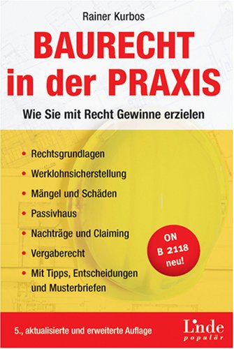 Baurecht in der Praxis: Wie Sie mit Recht Gewinne erzielen. Rechtsgrundlagen. Werklohnsicherstellung. Mängel und Schäden. Passivhaus. Nachträge und ... Mit Tipps, Entscheidungen und Musterbriefen Law