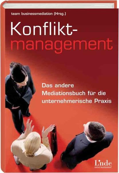 Konfliktmanagement: Das andere Mediationsbuch für die unternehmerische Praxis Business, Finance & Career
