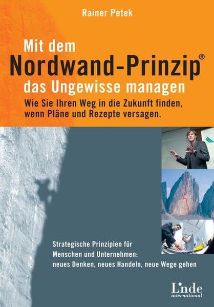 Mit dem Nordwand-Prinzip das Ungewisse managen: Wie Sie Ihren Weg in die Zukunft finden, wenn Pläne und Rezepte versagen. Strategische Prinzipien für ... Neues Denken, neues Handeln, neue Wege gehen Law