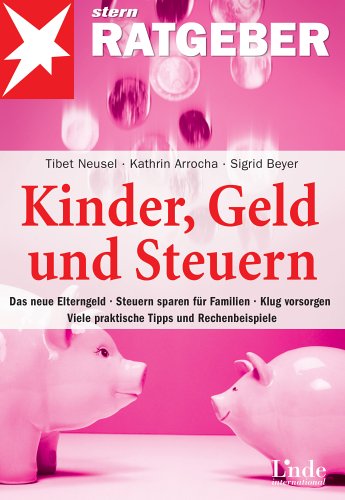 Kinder, Geld und Steuern: Das neue Kindergeld - Steuern sparen für Familien - Klug vorsorgen - Viele praktische Tipps und Rechenbeispiele Law