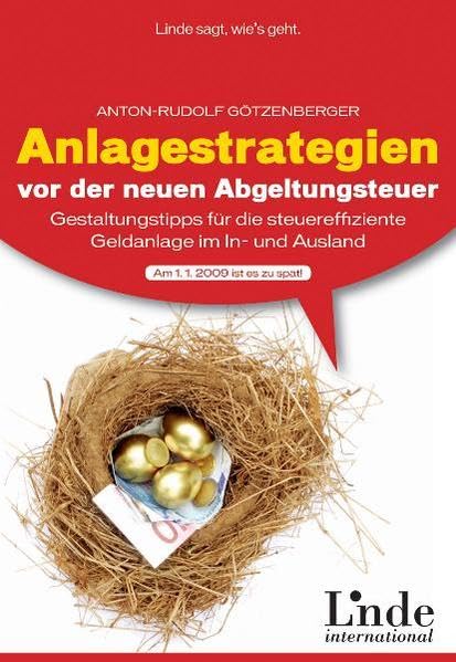 Anlagestrategien vor der neuen Abgeltungsteuer. Gestaltungstipps für die steuereffiziente Geldanlage im In- und Ausland Business, Finance & Career
