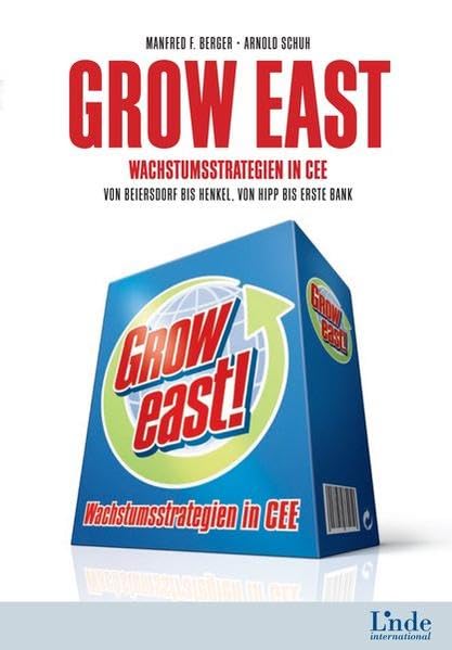 Grow East: Wachstumsstrategien in CEE. Von Beiersdorf bis Henkel, von Hipp bis Erste Bank Law