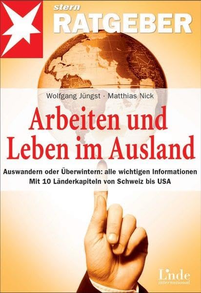 Arbeiten und Leben im Ausland: Auswandern oder Überwintern: alle wichtigen Informationen. Mit 10 Länderkapiteln von Schweiz bis USA (stern-Ratgeber) Self-help