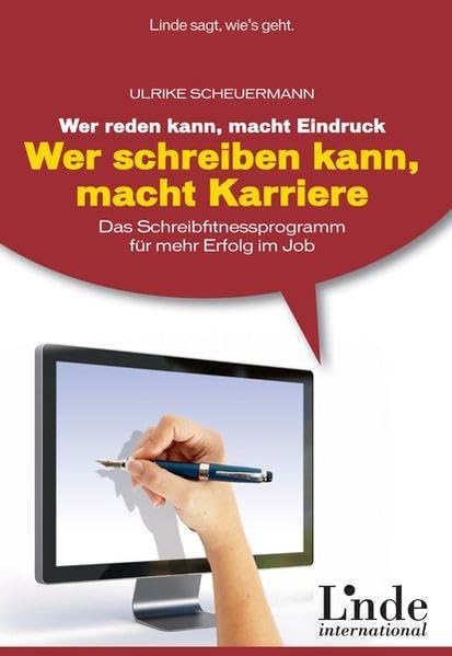 Wer reden kann, macht Eindruck - wer schreiben kann, macht Karriere: Das Schreibfitnessprogramm für mehr Erfolg im Job. Linde-Ratgeber Business, Finance & Career