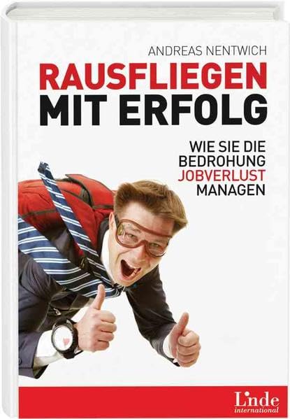 Rausfliegen mit Erfolg: Wie Sie die Bedrohung Jobverlust managen Business, Finance & Career