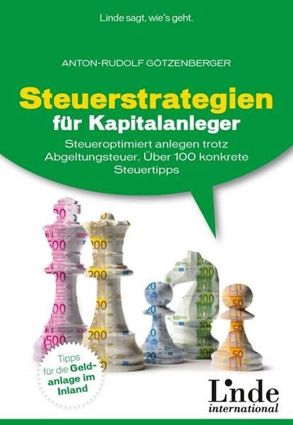 Steuerstrategien für Kapitalanleger: Steueroptimiert anlegen trotz Abgeltungsteuer. Über 100 konkrete Steuertipps Business, Finance & Career