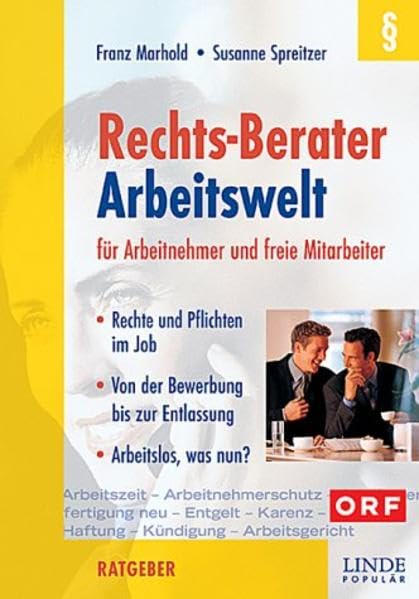 Rechts-Berater Arbeitswelt: für Arbeitnehmer und freie Mitarbeiter - Rechte und Pflichten im Job - Von der Bewerbung bis zur Entlassung - Arbeitslos, was nun? Legal advice
