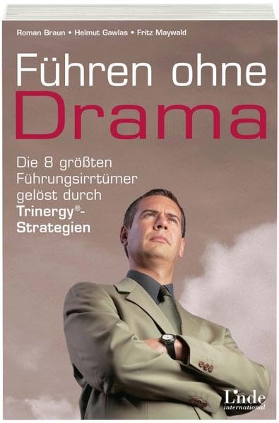 Führen ohne Drama: Die 8 größten Führungsirrtümer gelöst durch Trinergy®-Strategien Business, Finance & Career