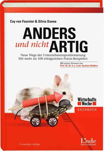 Anders und nicht artig: Neue Wege der Unternehmenspositionierung. Mit mehr als 100 erfolgreichen Praxis-Beispielen (WirtschaftsWoche-Sachbuch) Law