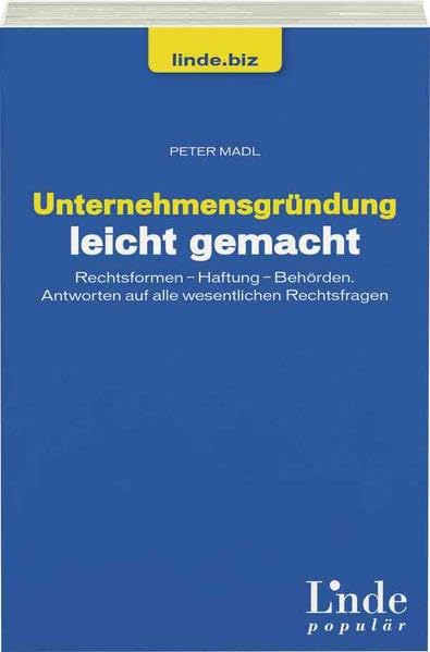 Unternehmensgründung leicht gemacht: Rechtsformen - Haftung - Behörden. Antworten auf alle wesentlichen Rechtsfragen (Ausgabe Österreich) (linde.biz) Law