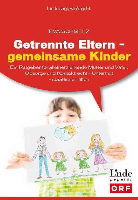 Getrennte Eltern - gemeinsame Kinder: Ein Ratgeber für alleinerziehende Mütter und Väter. Obsorge und Kontaktrecht – Unterhalt – staatliche Hilfen (Ausgabe Österreich) Law