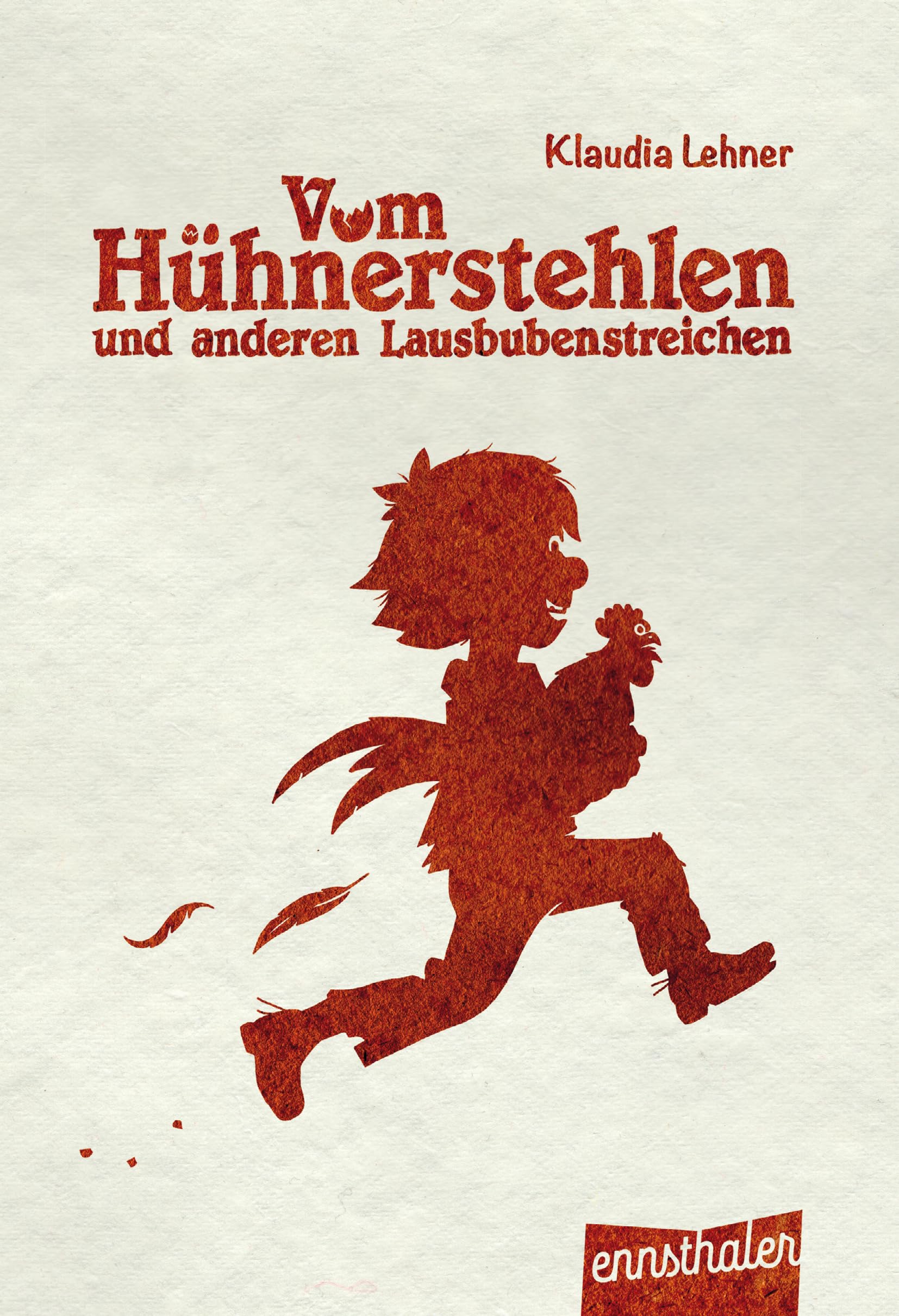 Vom Hühnerstehlen und anderen Lausbubenstreichen Novels & Short Stories