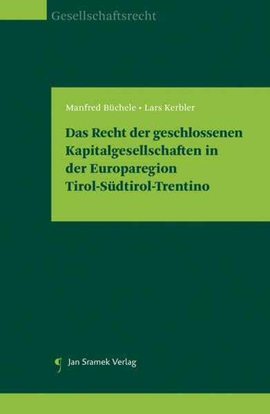 Das Recht der geschlossenen Kapitalgesellschaften in der Europaregion Tirol-Südtirol-Trentino Law