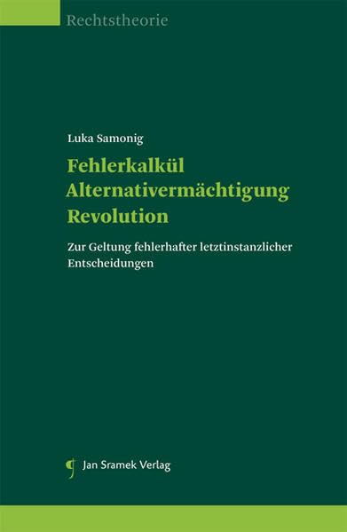 Fehlerkalkül – Alternativermächtigung – Revolution: Zur Geltung fehlerhafter letztinstanzlicher Entscheidungen Law