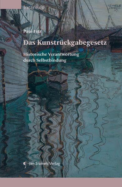Das Kunstrückgabegesetz: Historische Verantwortung durch Selbstbindung (Intarsien - Auslegungen zu Kultur und Recht) Law